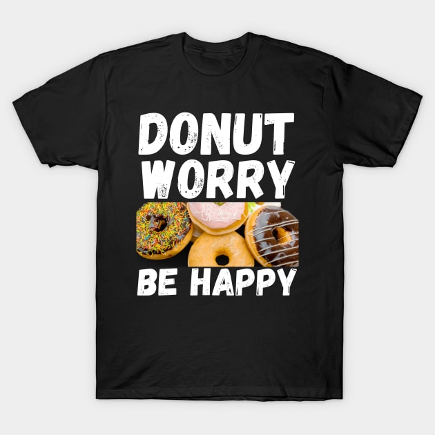 Donut Worry Be Happy T-Shirt by divawaddle